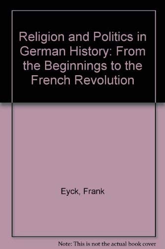 Religion and Politics in German History From the Beginnings to the French Revolution