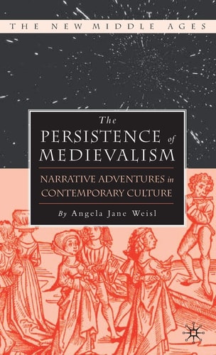 The Persistence of Medievalism Narrative Adventures in Public Discourse