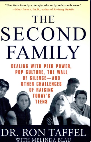 The Second Family Dealing with Peer Power, Pop Culture, the Wall of Silence -- and Other Challenges of Raising Today's Teens