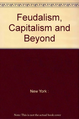 Feudalism, Capitalism and Beyond
