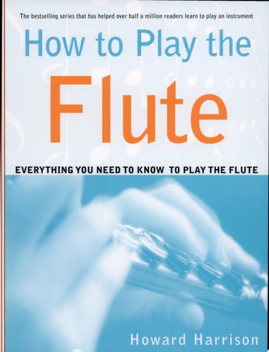 How to Play the Flute Everything You Need to Know to Play the Flute