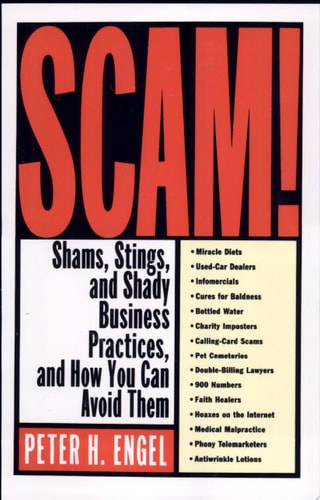 Scam! Shams, Stings, and Shady Business Practices, and How You Can Avoid Them