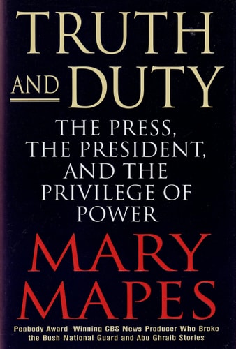 Truth and Duty The Press, the President, and the Privilege of Power