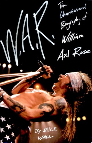 W.A.R.: The Unauthorized Biography of William Axl Rose