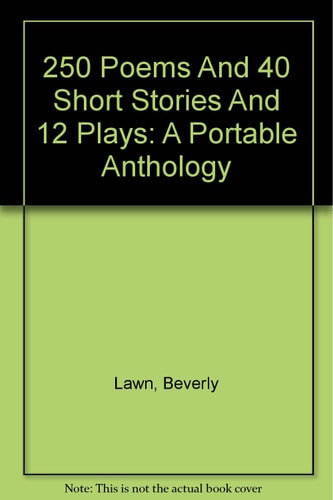 250 Poems and 40 Short Stories and 12 Plays A Portable Anthology