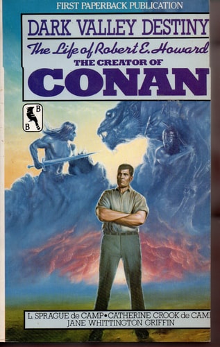 Dark Valley Destiny The Life of Robert E. Howard