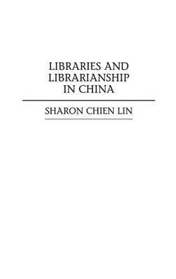 Libraries and Librarianship in China (Guides to Asian Librarianship)