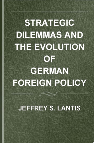 Strategic Dilemmas and the Evolution of German Foreign Policy since Unification