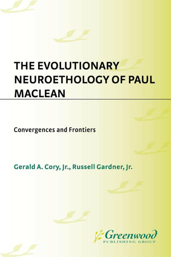 The Evolutionary Neuroethology of Paul MacLean Convergences and Frontiers