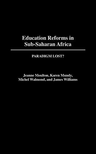 Education Reforms in Sub-Saharan Africa: Paradigm Lost? (Contributions to the Study of Education Book 82)