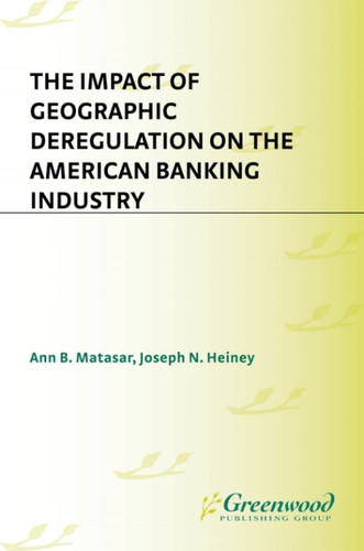 The Impact of Geographic Deregulation on the American Banking Industry