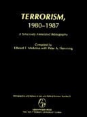 Terrorism, 1980-1987: A Selectively Annotated Bibliography (Bibliographies and Indexes in Law and Political Science, 8)