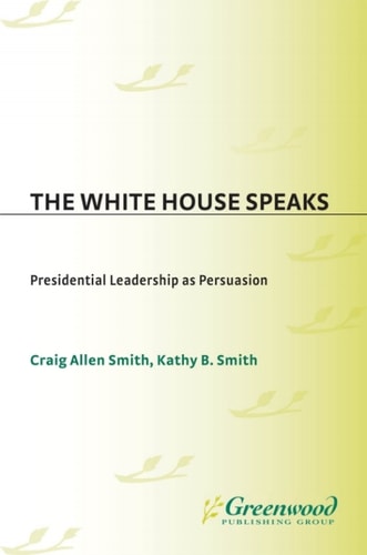 The White House Speaks: Presidential Leadership as Persuasion