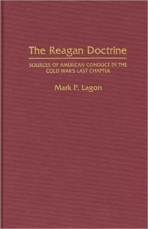 The Reagan Doctrine: Sources Of American Conduct In The Cold War's Last Chapter