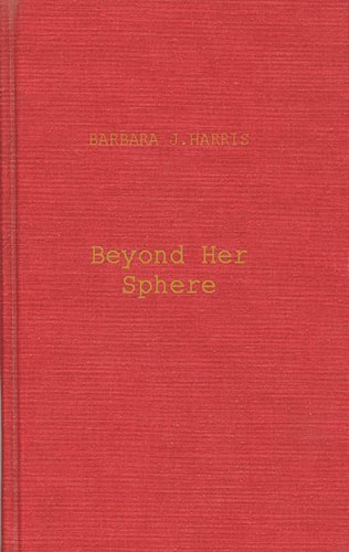 Beyond Her Sphere: Women and the Professions in American History (Contributions in Women's Studies)