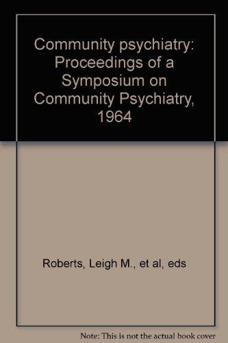 Community Psychiatry: Proceedings of a Symposium on Community Psychiatry, 1964