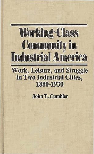 Working-Class Community in Industrial America Work, Leisure, and Struggle in Two Industrial Cities, 1880$1930