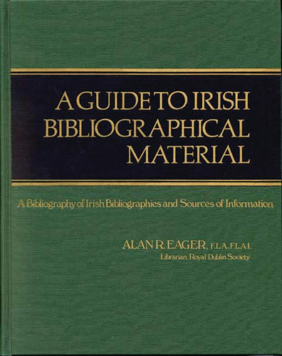 A Guide to Irish Bibliographical Material A Bibliography of Irish Bibliographies and Sources of Information