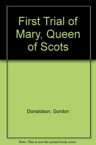 The First Trial of Mary, Queen of Scots