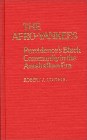 The Afro-Yankees: Providence's Black Community in the Antebellum Era (Contributions in Afro-American and African Studies)