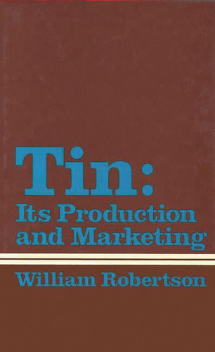 Tin: Its Production and Marketing (Contributions in Economics and Economic History)
