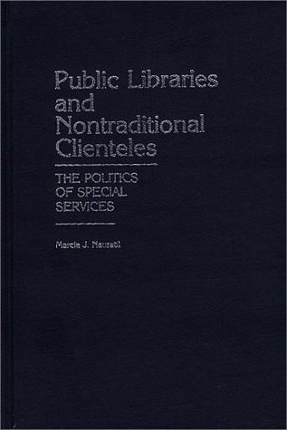 Public Libraries and Nontraditional Clienteles The Politics of Special Services