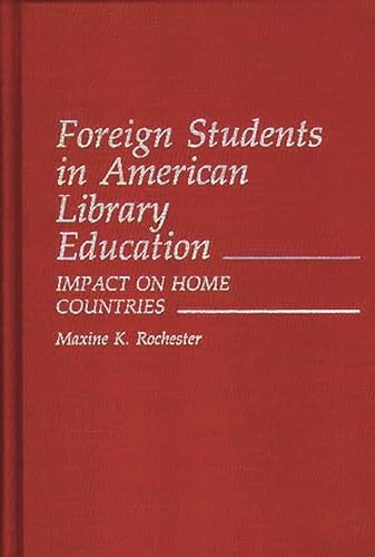 Foreign Students in American Library Education: Impact on Home Countries (Contributions in Librarianship and Information Science)