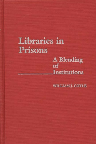 Libraries in Prisons: A Blending of Institutions (New Directions in Information Management)