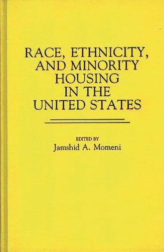 Race, Ethnicity, and Minority Housing in the United States: (Contributions in Ethnic Studies)