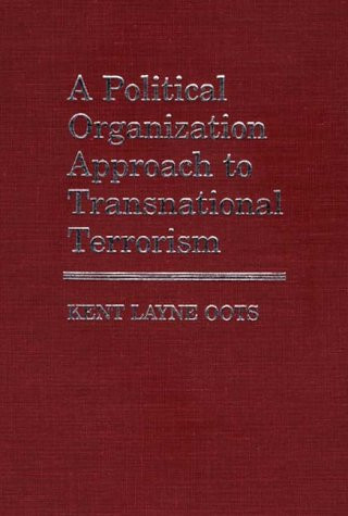A Political Organization Approach to Transnational Terrorism (Contributions in Political Science)