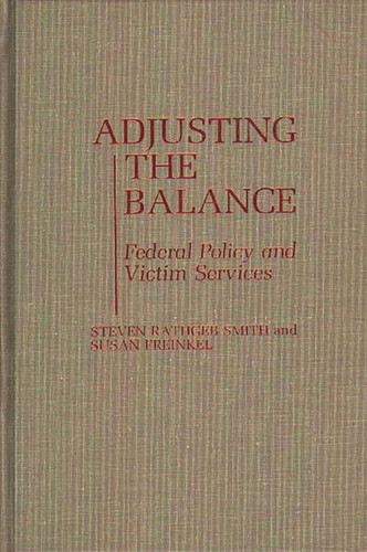 Adjusting the Balance: Federal Policy and Victim Services (Contributions in Political Science)