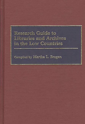 Research Guide to Libraries and Archives in the Low Countries (Bibliographies and Indexes in Library and Information Science)