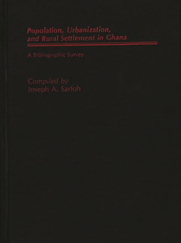 Populations, Urbanization, and Rural Settlement in Ghana A Bibliographic Survey