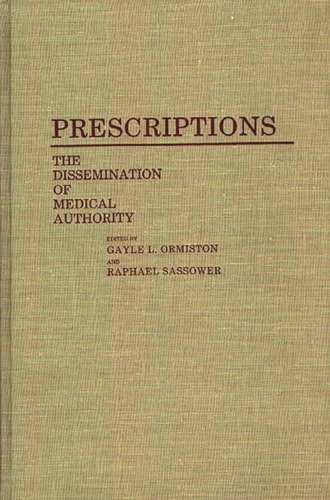 Prescriptions: The Dissemination of Medical Authority (Contributions in Medical Studies, 27)