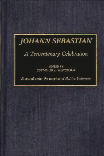 Johann Sebastian A Tercentenary Celebration