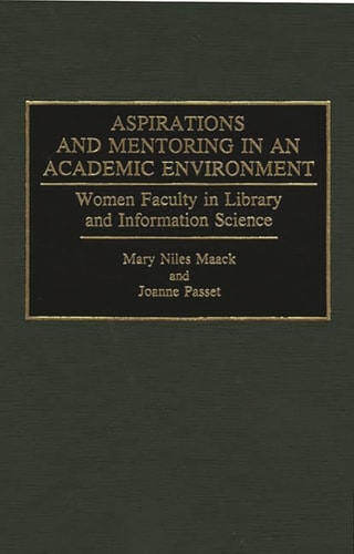 Aspirations and Mentoring in an Academic Environment: Women Faculty in Library and Information Science (Contributions in Librarianship and Information Science)