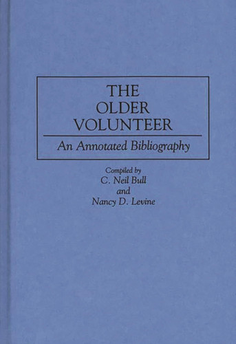 The Older Volunteer: An Annotated Bibliography (Bibliographies and Indexes in Gerontology)