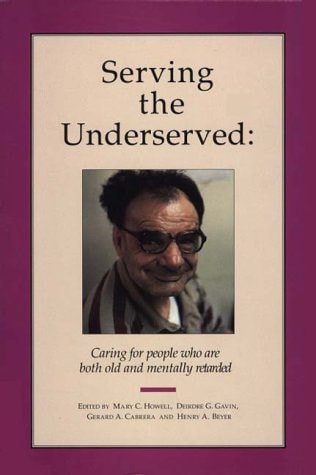 Serving the Underserved Caring for People Who Are Both Old and Mentally Retarded, a Handbook for Caregivers
