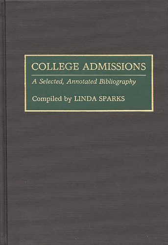 College Admissions: A Selected Annotated Bibliography (Bibliographies and Indexes in Education)