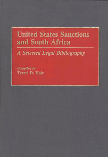 United States Sanctions and South Africa: A Selected Legal Bibliography (Bibliographies and Indexes in Law and Political Science)
