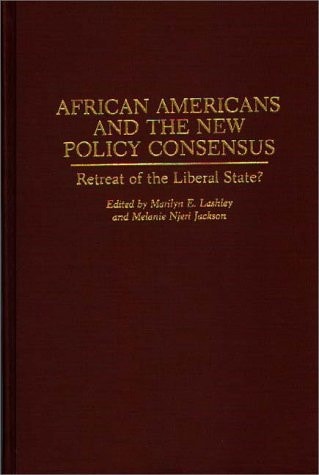 African Americans and the New Policy Consensus: Retreat of the Liberal State? (Contributions in Political Science)