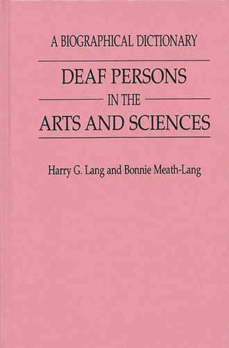 Deaf Persons in the Arts and Sciences A Biographical Dictionary