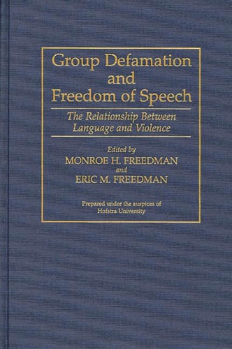 Group Defamation and Freedom of Speech: The Relationship Between Language and Violence (Contributions in Legal Studies)