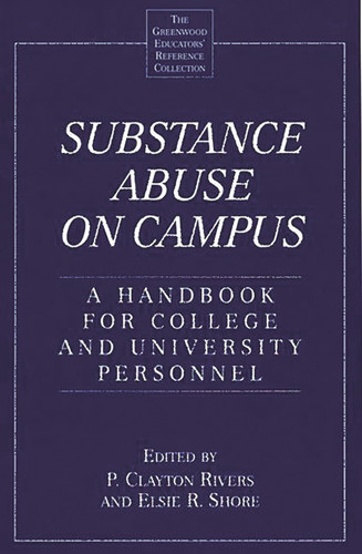 Substance Abuse on Campus: A Handbook for College and University Personnel (The Greenwood Educators' Reference Collection)