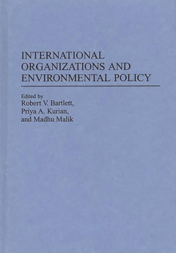 International Organizations and Environmental Policy: (Contributions in Political Science)