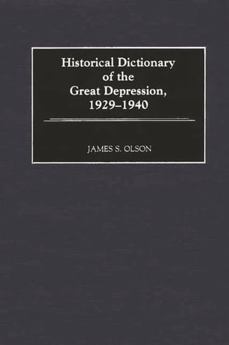 Historical Dictionary of the Great Depression, 1929-1940