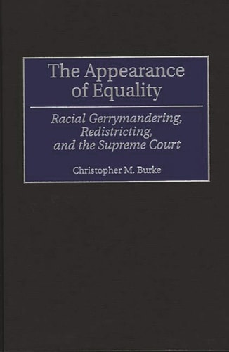 The Appearance of Equality Racial Gerrymandering, Redistricting, and the Supreme Court