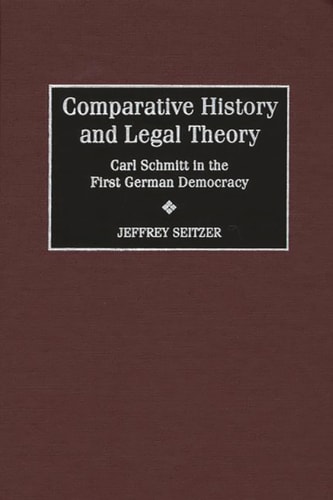Comparative History and Legal Theory Carl Schmitt in the First German Democracy