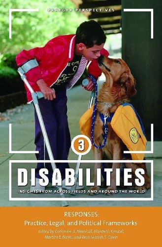 Disabilities: Insights from Across Fields and Around the World, Vol. 3: Responses: Practice, Legal, and Political Frameworks