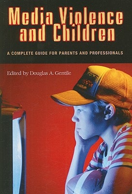 Media Violence and Children A Complete Guide for Parents and Professionals